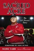 The Sacred Acre: The Ed Thomas Story - Mark Tabb - cover