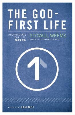 The God-First Life: Uncomplicate Your Life, God's Way - Stovall Weems - cover