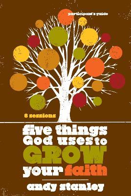 Five Things God Uses to Grow Your Faith Bible Study Participant's Guide - Andy Stanley - cover