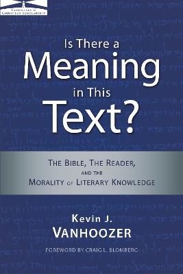 Is There a Meaning in This Text?: The Bible, the Reader, and the Morality of Literary Knowledge - Kevin J. Vanhoozer - cover