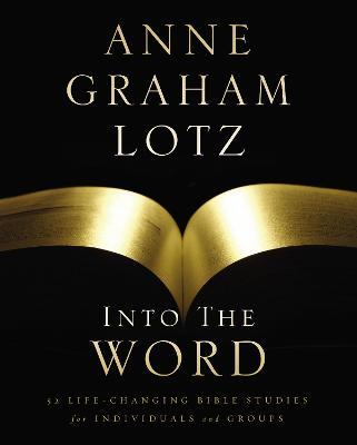 Into the Word Bible Study Guide: 52 Life-Changing Bible Studies for Individuals and Groups - Anne Graham Lotz - cover