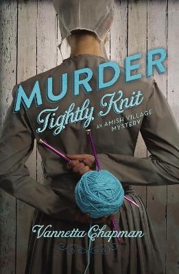 Murder Tightly Knit - Vannetta Chapman - cover