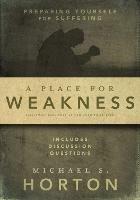 A Place for Weakness: Preparing Yourself for Suffering - Michael Horton - cover