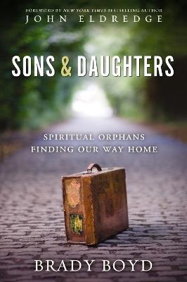 Sons and Daughters: Spiritual orphans finding our way home - Brady Boyd - cover