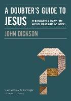 A Doubter's Guide to Jesus: An Introduction to the Man from Nazareth for Believers and Skeptics - John Dickson - cover
