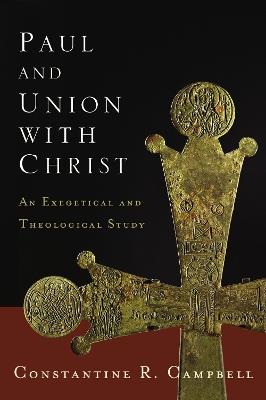 Paul and Union with Christ: An Exegetical and Theological Study - Constantine R. Campbell - cover