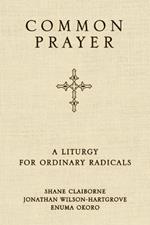 Common Prayer: A Liturgy for Ordinary Radicals