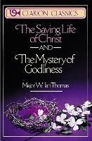 The Saving Life of Christ and the Mystery of Godliness: Two Classics of Victorious Christian Living in One Volume