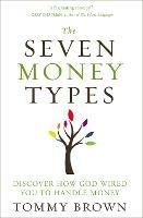 The Seven Money Types: Discover How God Wired You To Handle Money - Tommy Brown - cover