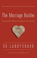 The Marriage Builder: Creating True Oneness to Transform Your Marriage