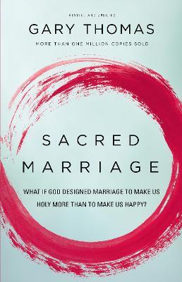Sacred Marriage: What If God Designed Marriage to Make Us Holy More Than to Make Us Happy? - Gary Thomas - cover