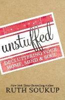 Unstuffed: Decluttering Your Home, Mind, and   Soul