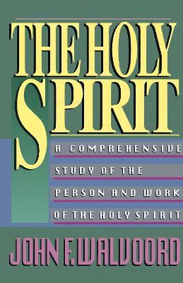 The Holy Spirit: A Comprehensive Study of the Person and Work of the Holy Spirit - John F. Walvoord - cover