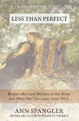 Less Than Perfect: Broken Men and Women of the Bible and What We Can Learn from Them - Ann Spangler - cover