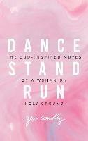 Dance, Stand, Run: The God-Inspired Moves of a Woman on Holy Ground - Jess Connolly - cover