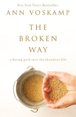 The Broken Way: A Daring Path into the Abundant Life - Ann Voskamp - cover