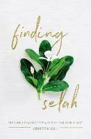 Finding Selah: The Simple Practice of Peace When You Need It Most - Kristen Kill - cover