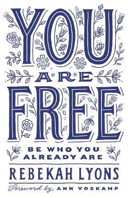 You Are Free: Be Who You Already Are - Rebekah Lyons - cover