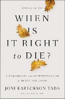 When Is It Right to Die?: A Comforting and Surprising Look at Death and Dying - Joni Eareckson Tada - cover