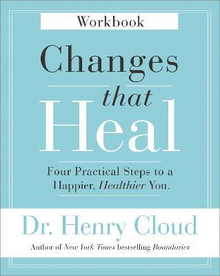 Changes That Heal Workbook: Four Practical Steps to a Happier, Healthier You - Henry Cloud - cover