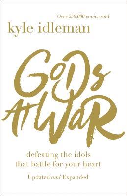 Gods at War: Defeating the Idols that Battle for Your Heart - Kyle Idleman - cover
