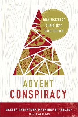 Advent Conspiracy: Making Christmas Meaningful (Again) - Rick McKinley,Chris Seay,Greg Holder - cover