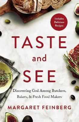 Taste and See: Discovering God among Butchers, Bakers, and Fresh Food Makers - Margaret Feinberg - cover