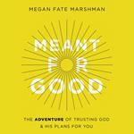 Meant for Good
