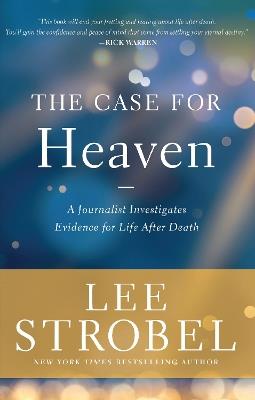 The Case for Heaven: A Journalist Investigates Evidence for Life After Death - Lee Strobel - cover