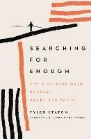 Searching for Enough: The High-Wire Walk Between Doubt and Faith - Tyler Staton - cover