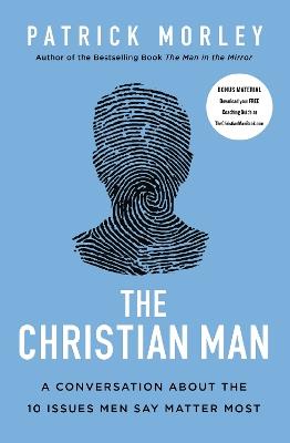 The Christian Man: A Conversation About the 10 Issues Men Say Matter Most - Patrick Morley - cover