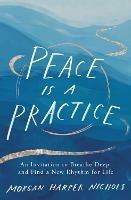 Peace Is a Practice: An Invitation to Breathe Deep and Find a New Rhythm for Life