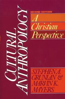Cultural Anthropology: A Christian Perspective - Stephen A. Grunlan,Marvin K. Mayers - cover