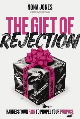 The Gift of Rejection: Harness Your Pain to Propel Your Purpose - Nona Jones - cover