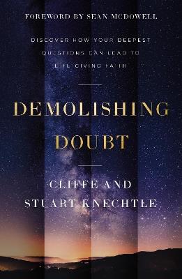 Demolishing Doubt: Discover How Your Deepest Questions Can Lead to Life-Giving Faith - Cliffe Knechtle,Stuart Knechtle - cover