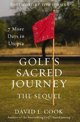 Golf's Sacred Journey, the Sequel: 7 More Days in Utopia - David L. Cook - cover