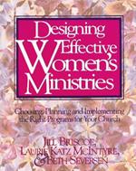 Designing Effective Women's Ministries: Choosing, Planning, and Implementing the Right Programs for Your Church