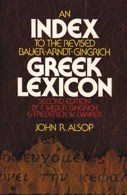 An Index to the Revised Bauer-Arndt-Gingrich Greek Lexicon - John R. Alsop - cover