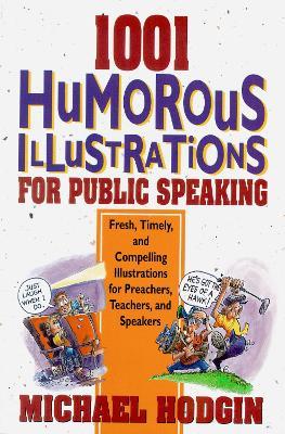 1001 Humorous Illustrations for Public Speaking: Fresh, Timely, and Compelling Illustrations for Preachers, Teachers, and Speakers - Michael Hodgin - cover