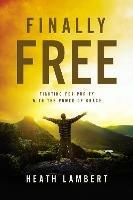 Finally Free: Fighting for Purity with the Power of Grace - Heath Lambert - cover
