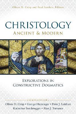 Christology, Ancient and Modern: Explorations in Constructive Dogmatics - Katherine Sonderegger,Alan J. Torrance,David Huntsinger - cover