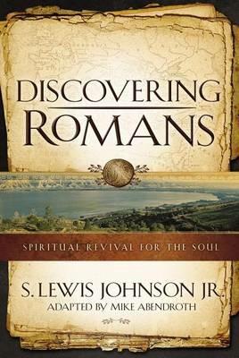 Discovering Romans: Spiritual Revival for the Soul - S. Lewis Johnson,Mike Abendroth - cover