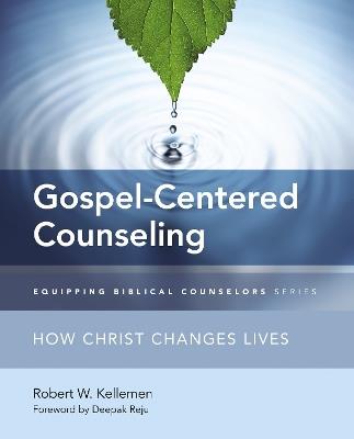 Gospel-Centered Counseling: How Christ Changes Lives - Robert W. Kellemen - cover