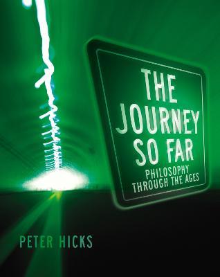 The Journey So Far: Philosophy through the Ages - Peter Hicks - cover