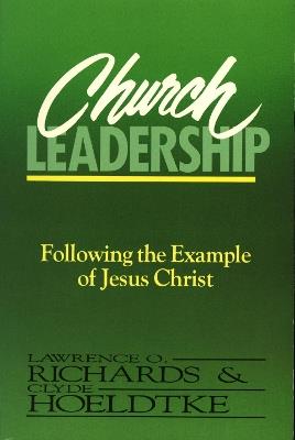 Church Leadership: Following the Example of Jesus Christ - Lawrence O. Richards,Clyde Hoeldtke - cover