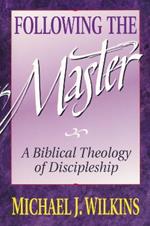 Following the Master: A Biblical Theology of Discipleship