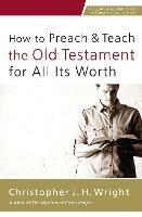 How to Preach and Teach the Old Testament for All Its Worth - Christopher J. H. Wright - cover