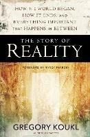 The Story of Reality: How the World Began, How It Ends, and Everything Important that Happens in Between - Gregory Koukl - cover