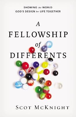 A Fellowship of Differents: Showing the World God's Design for Life Together - Scot McKnight - cover