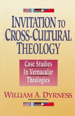 Invitation to Cross-Cultural Theology: Case Studies in Vernacular Theologies - William A. Dyrness - cover